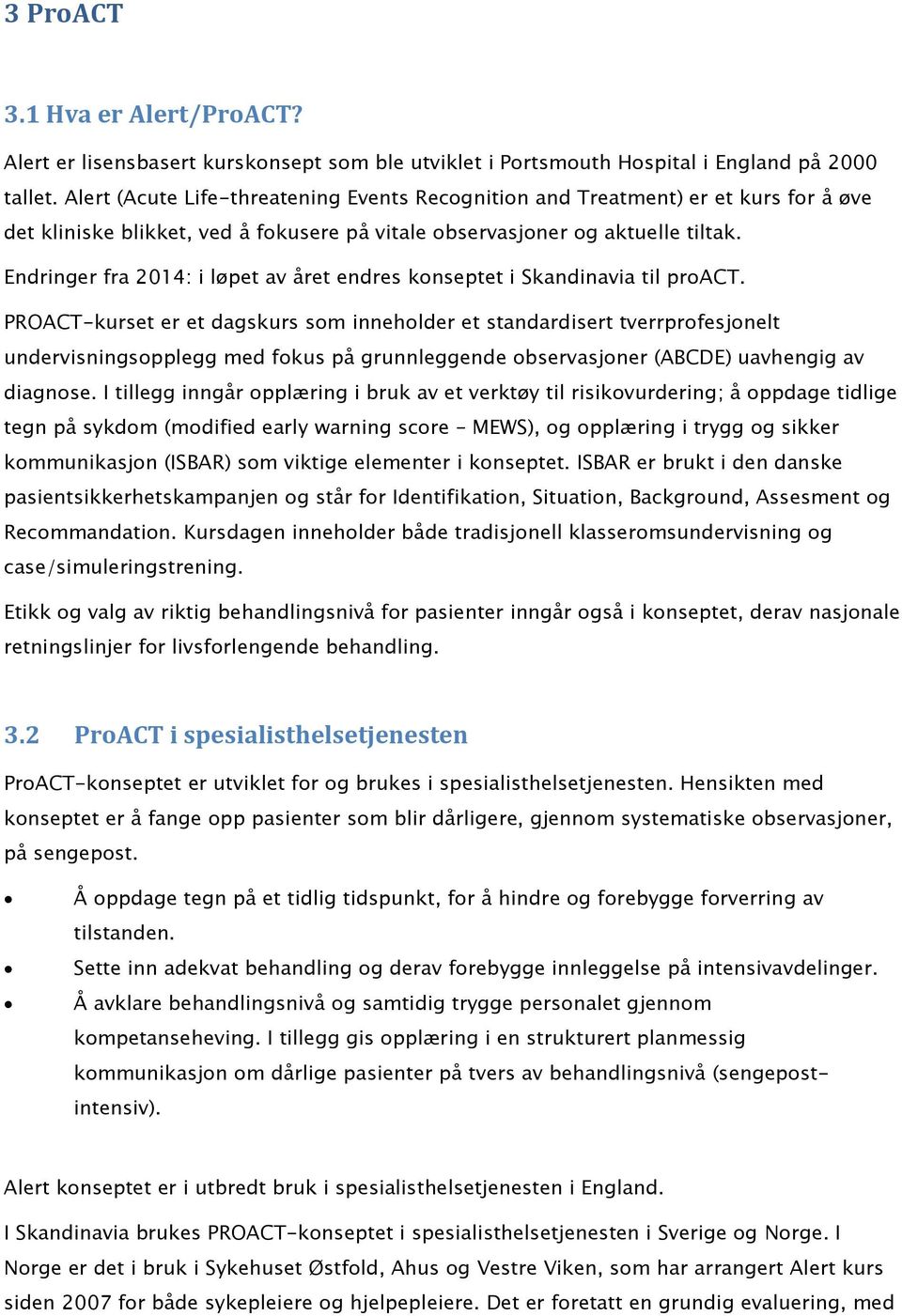 Endringer fra 2014: i løpet av året endres konseptet i Skandinavia til proact.