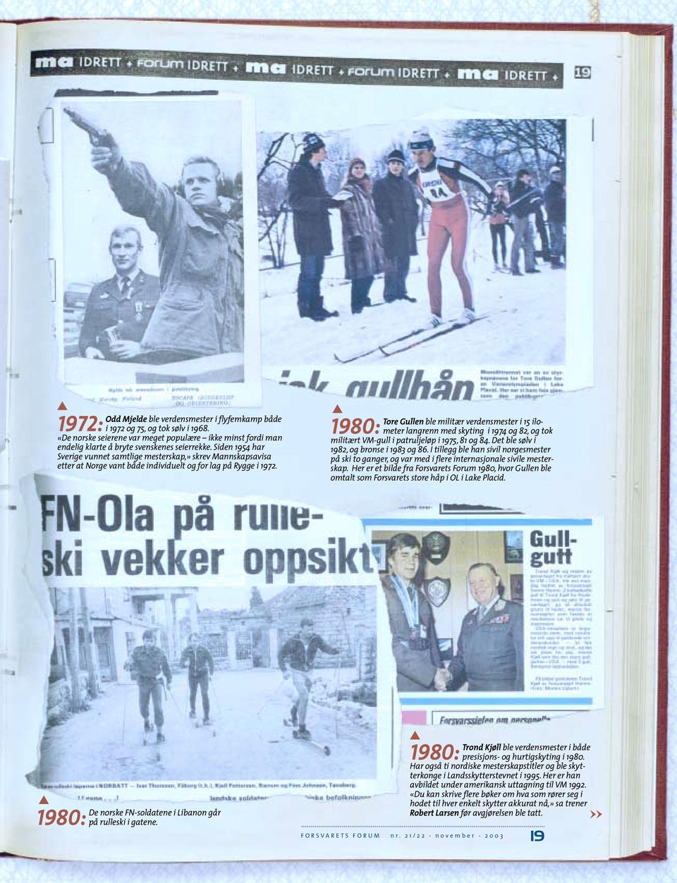 Tore Gullen ble militær verdensmester i 15 ilometer langrenn med skyting i 1974 og 82, og tok 1980: militært VM-gull i patruljeløp i 1975, 81 og 84. Det ble sølv i 1982, og bronse i 1983 og 86.