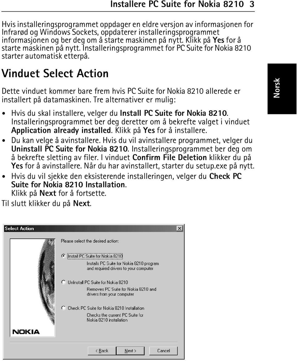 Vinduet Select Action Dette vinduet kommer bare frem hvis PC Suite for Nokia 8210 allerede er installert på datamaskinen.