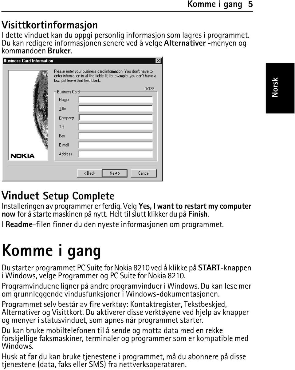 Velg Yes, I want to restart my computer now for å starte maskinen på nytt. Helt til slutt klikker du på Finish. I Readme-filen finner du den nyeste informasjonen om programmet.