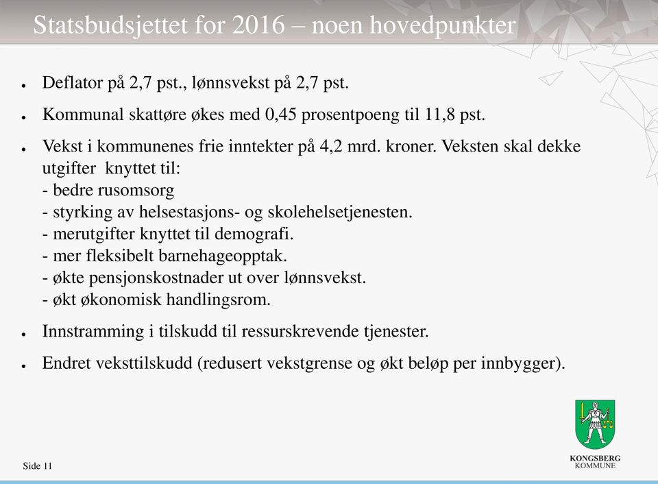 Veksten skal dekke utgifter knyttet til: - bedre rusomsorg - styrking av helsestasjons- og skolehelsetjenesten. - merutgifter knyttet til demografi.