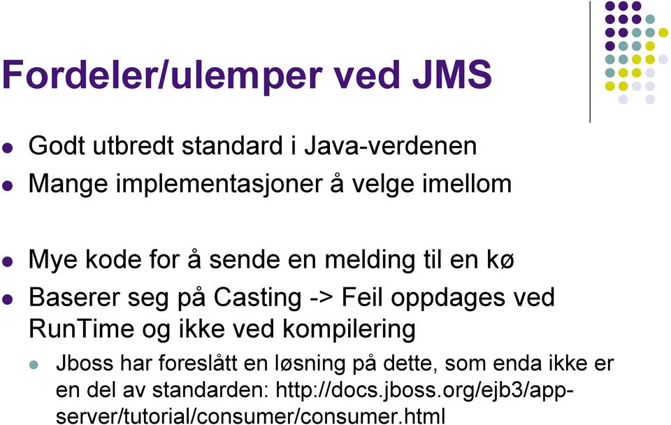 oppdages ved RunTime og ikke ved kompilering Jboss har foreslått en løsning på dette, som