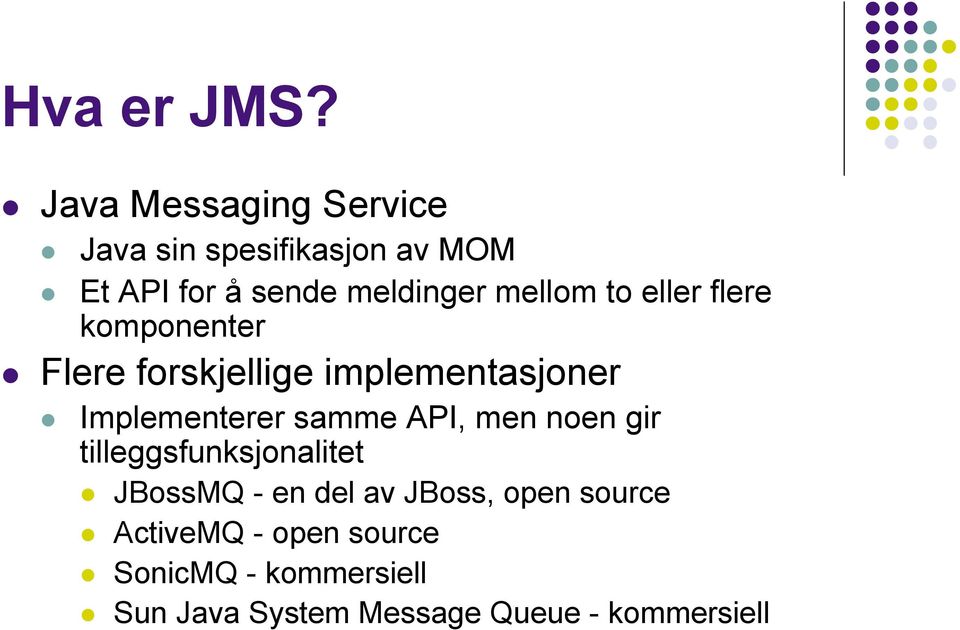 mellom to eller flere komponenter Flere forskjellige implementasjoner Implementerer