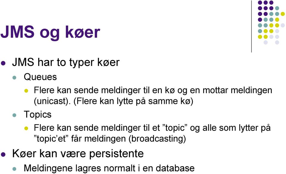 (Flere kan lytte på samme kø) Topics Flere kan sende meldinger til et topic