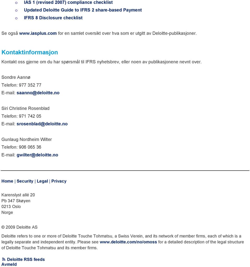 Sondre Aannø Telefon: 977 352 77 E-mail: saanno@deloitte.no Siri Christine Rosenblad Telefon: 971 742 05 E-mail: srosenblad@deloitte.