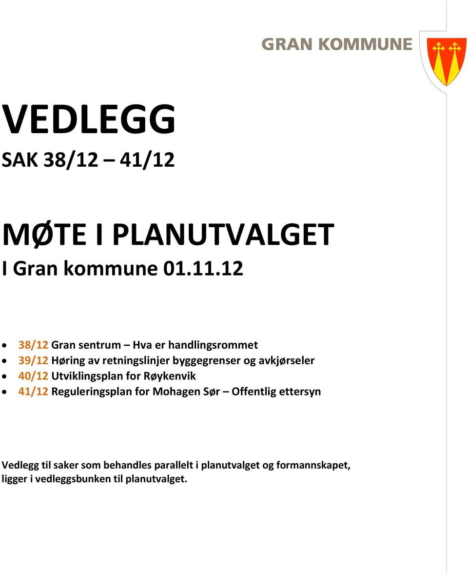 avkjørseler 40/12 Utviklingsplan for Røykenvik 41/12 Reguleringsplan for Mohagen Sør Offentlig