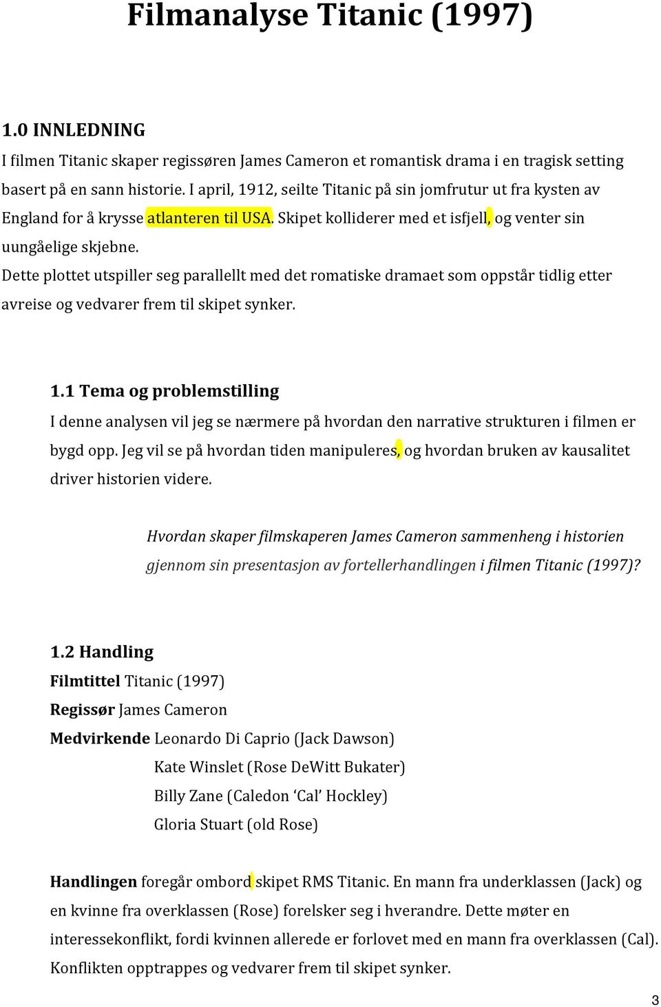 Dette plottet utspiller seg parallellt med det romatiske dramaet som oppstår tidlig etter avreise og vedvarer frem til skipet synker. 1.