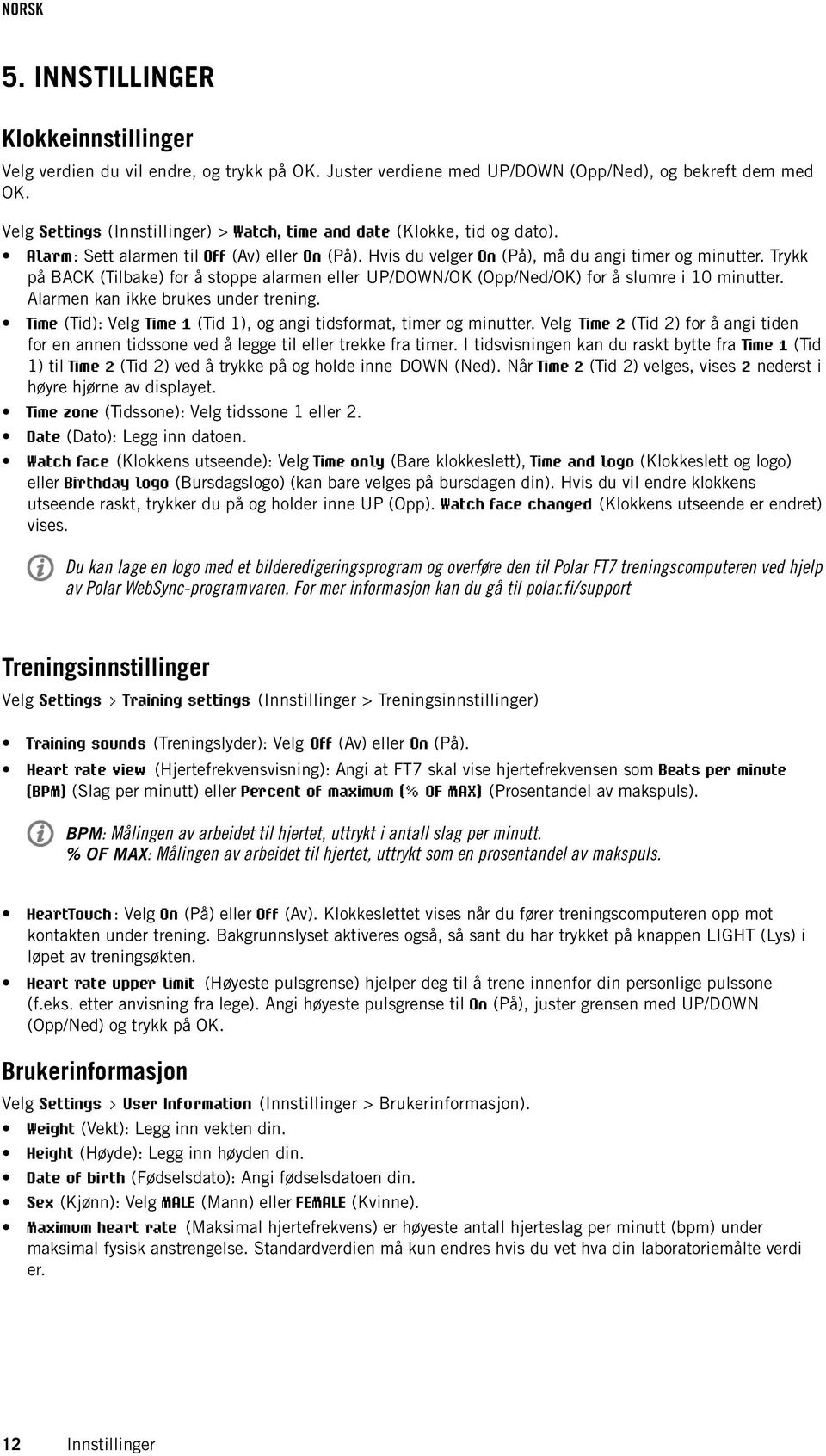 Trykk på BACK (Tilbake) for å stoppe alarmen eller UP/DOWN/OK (Opp/Ned/OK) for å slumre i 10 minutter. Alarmen kan ikke brukes under trening.