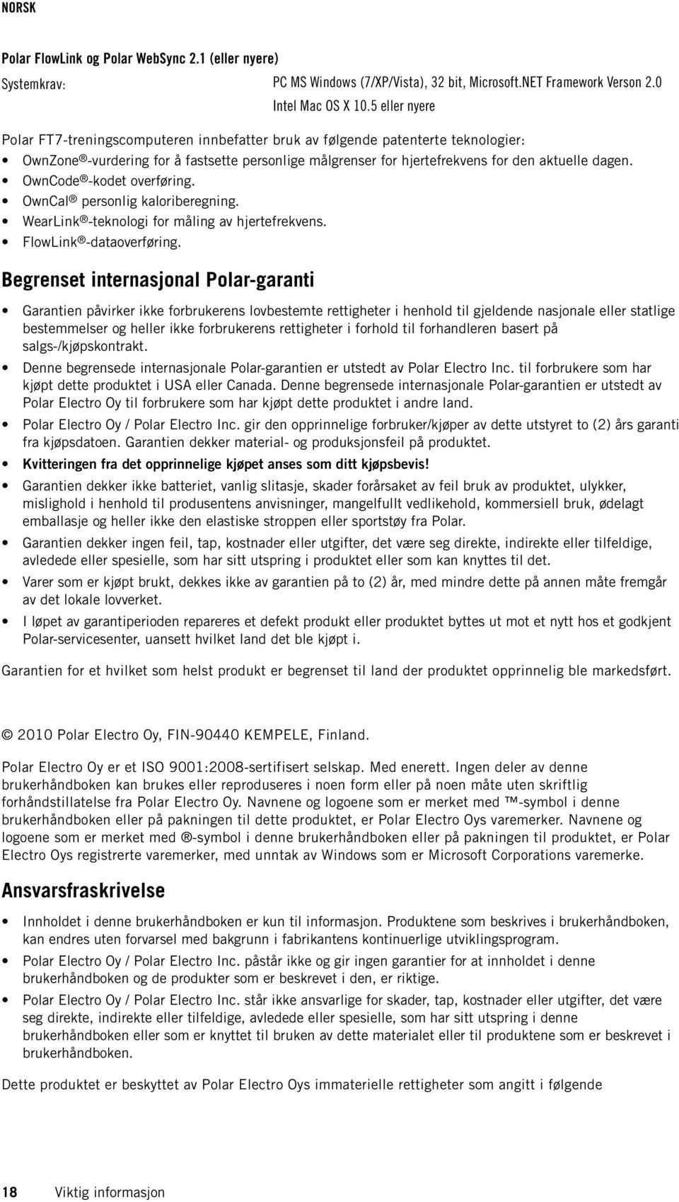 OwnCode -kodet overføring. OwnCal personlig kaloriberegning. WearLink -teknologi for måling av hjertefrekvens. FlowLink -dataoverføring.