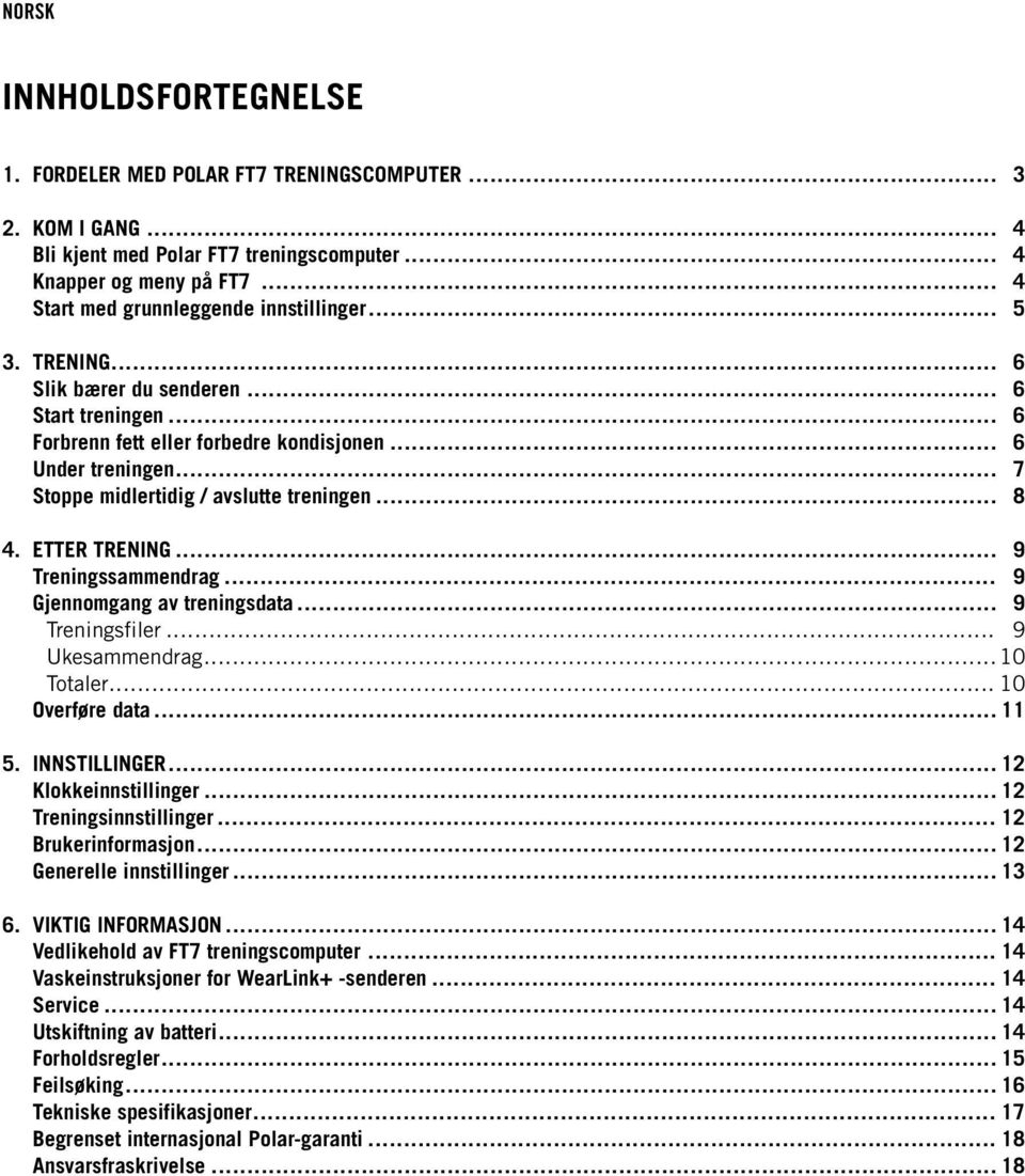 .. 9 Treningssammendrag... 9 Gjennomgang av treningsdata... 9 Treningsfiler... 9 Ukesammendrag... 10 Totaler... 10 Overføre data... 11 5. INNSTILLINGER... 12 Klokkeinnstillinger.