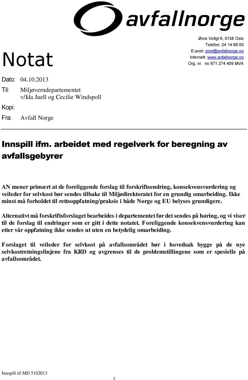 arbeidet med regelverk for beregning av avfallsgebyrer AN mener primært at de foreliggende forslag til forskriftsendring, konsekvensvurdering og veileder for selvkost bør sendes tilbake til