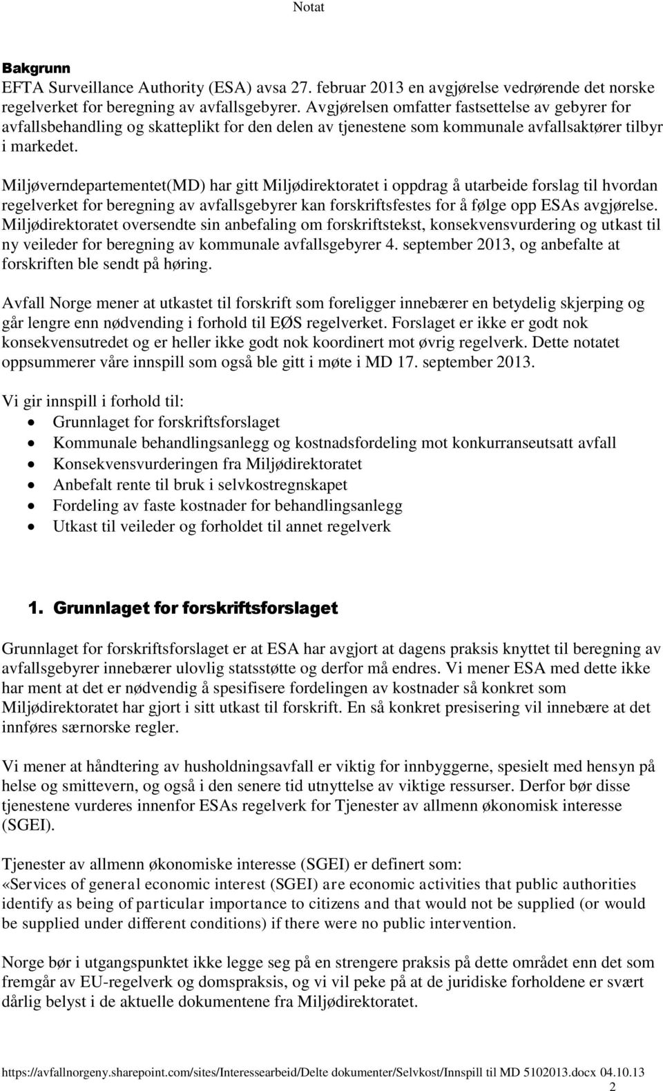 Miljøverndepartementet(MD) har gitt Miljødirektoratet i oppdrag å utarbeide forslag til hvordan regelverket for beregning av avfallsgebyrer kan forskriftsfestes for å følge opp ESAs avgjørelse.