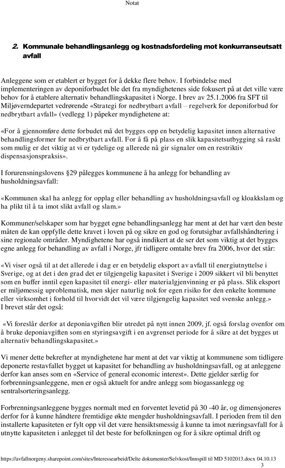 2006 fra SFT til Miljøverndepartet vedrørende «Strategi for nedbrytbart avfall regelverk for deponiforbud for nedbrytbart avfall» (vedlegg 1) påpeker myndighetene at: «For å gjennomføre dette