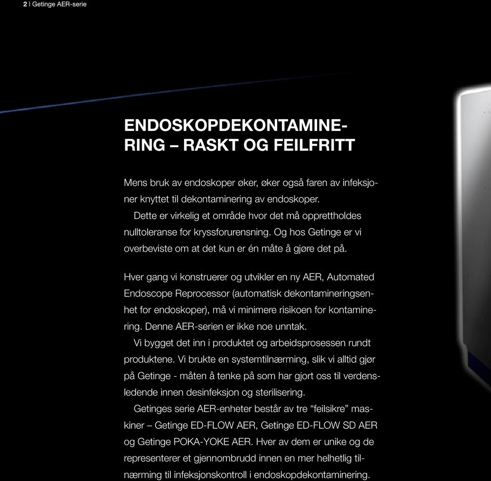 Hver gang vi konstruerer og utvikler en ny AER, Automated Endoscope Reprocessor (automatisk dekontamineringsenhet for endoskoper), må vi minimere risikoen for kontaminering.