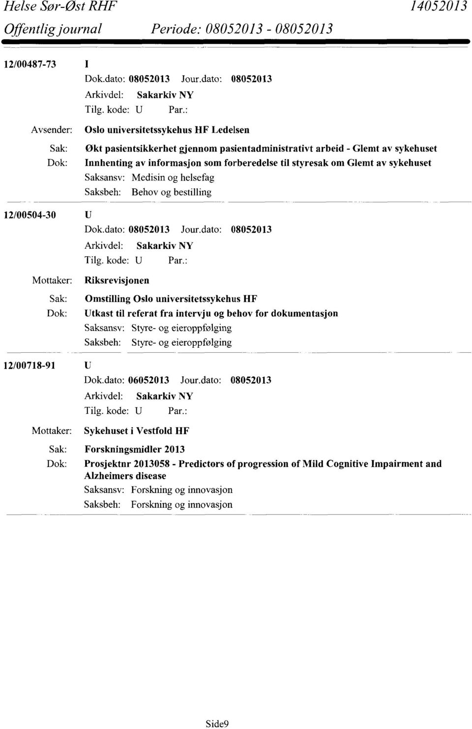Omstilling Oslo universitetssykehus HF Utkast til referat fra intervju og behov for dokumentasjon Styre- og eieroppfølging Styre- og eieroppfølging Sykehuset i Vestfold