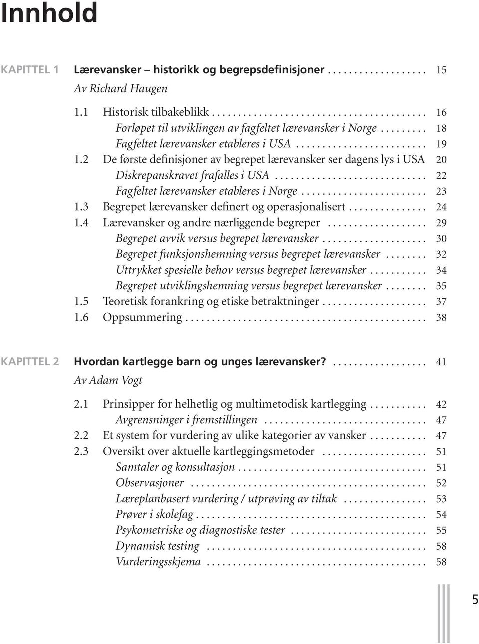 ............................ 22 Fagfeltet lærevansker etableres i Norge........................ 23 1.3 Begrepet lærevansker definert og operasjonalisert............... 24 1.