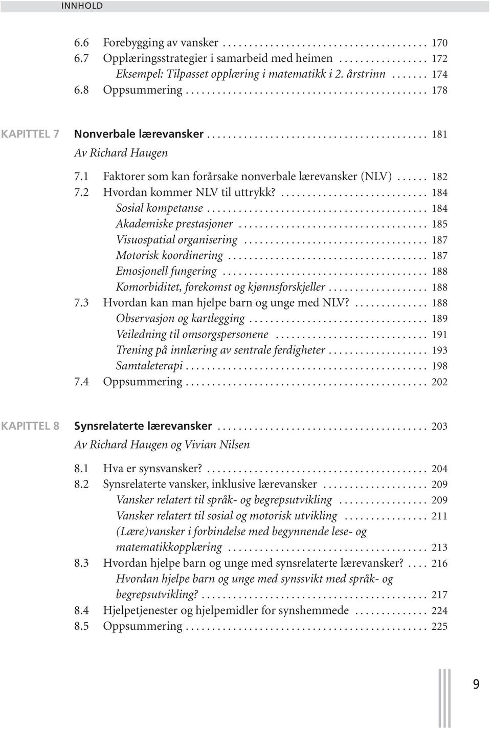 1 Faktorer som kan forårsake nonverbale lærevansker (NLV)...... 182 7.2 Hvordan kommer NLV til uttrykk?............................ 184 Sosial kompetanse.......................................... 184 Akademiske prestasjoner.