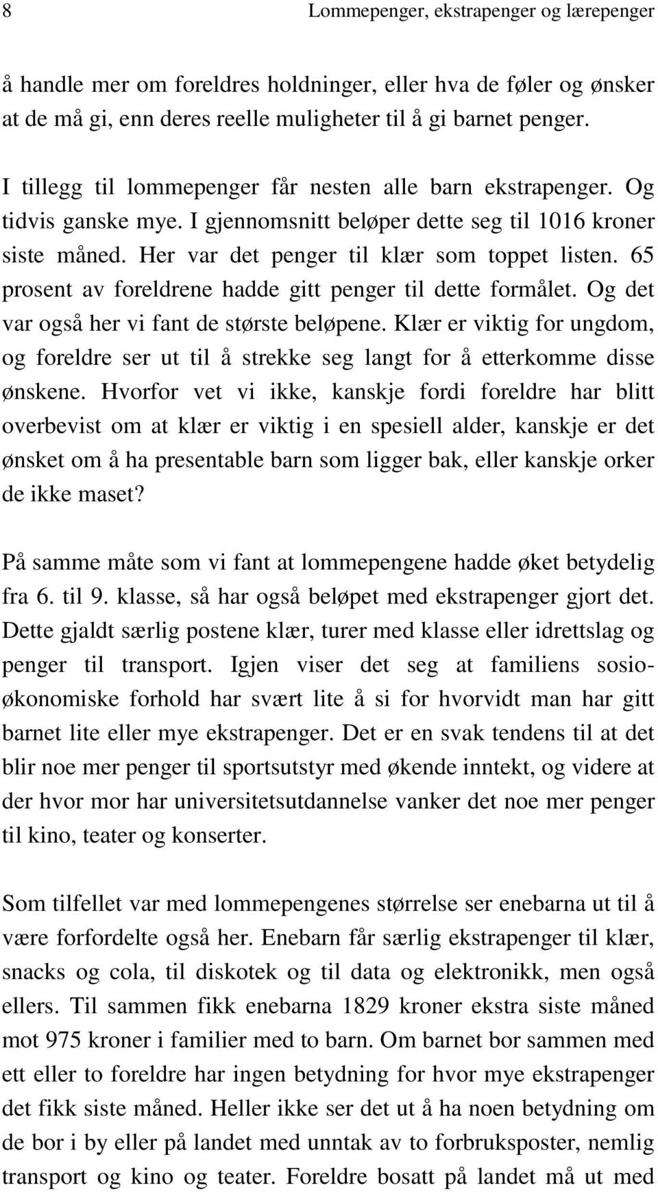 65 prosent av foreldrene hadde gitt penger til dette formålet. Og det var også her vi fant de største beløpene.