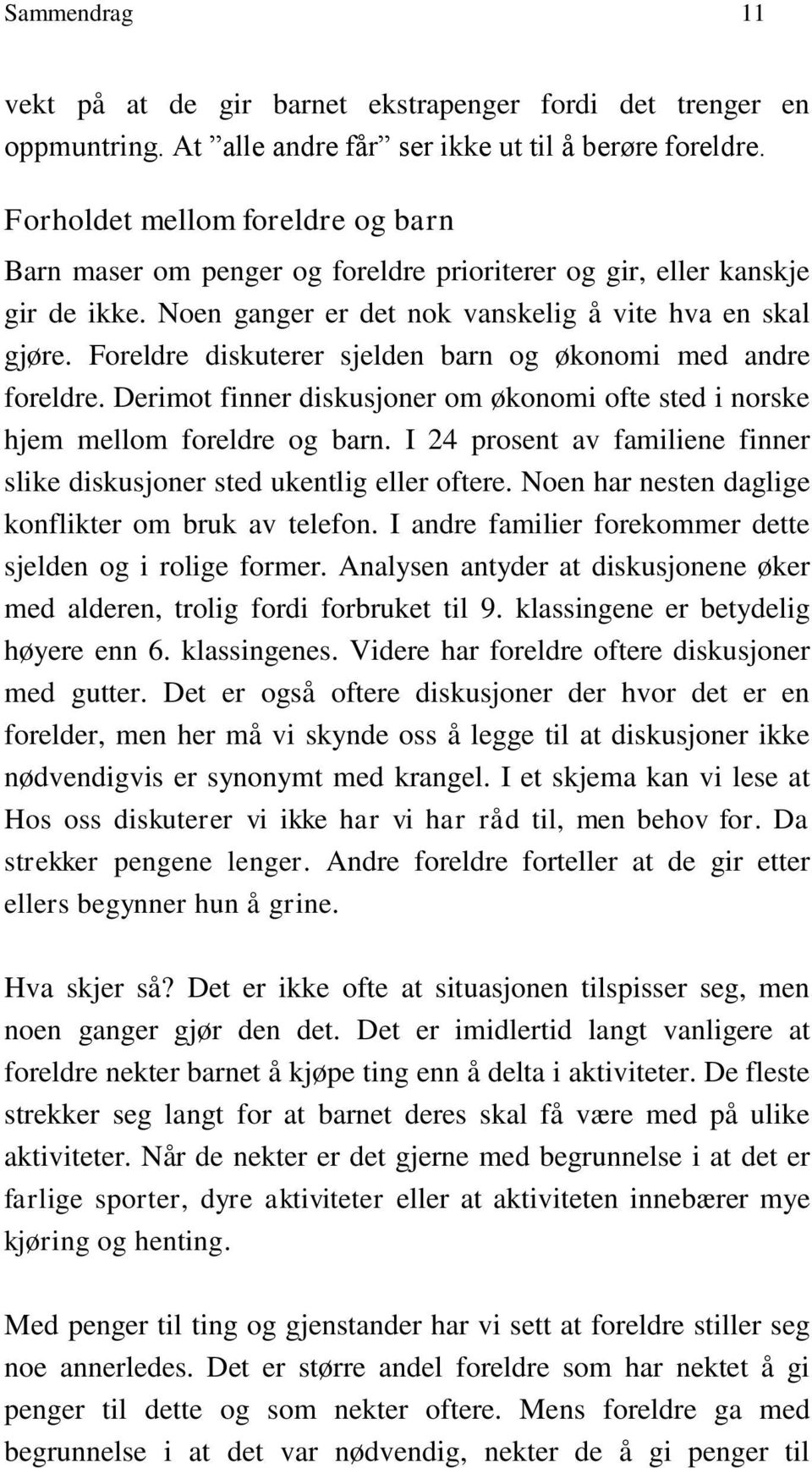 Foreldre diskuterer sjelden barn og økonomi med andre foreldre. Derimot finner diskusjoner om økonomi ofte sted i norske hjem mellom foreldre og barn.