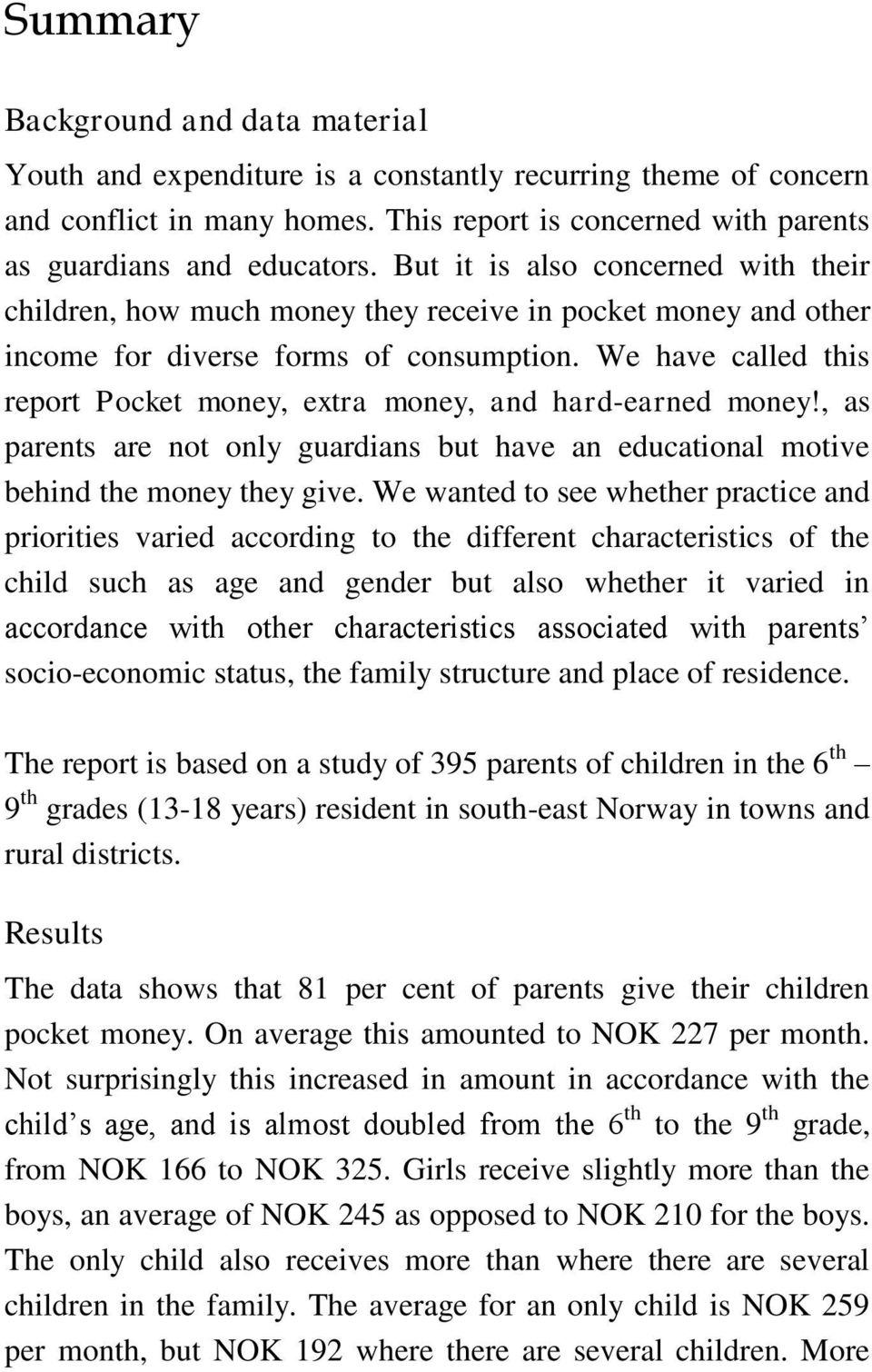 We have called this report Pocket money, extra money, and hard-earned money!, as parents are not only guardians but have an educational motive behind the money they give.