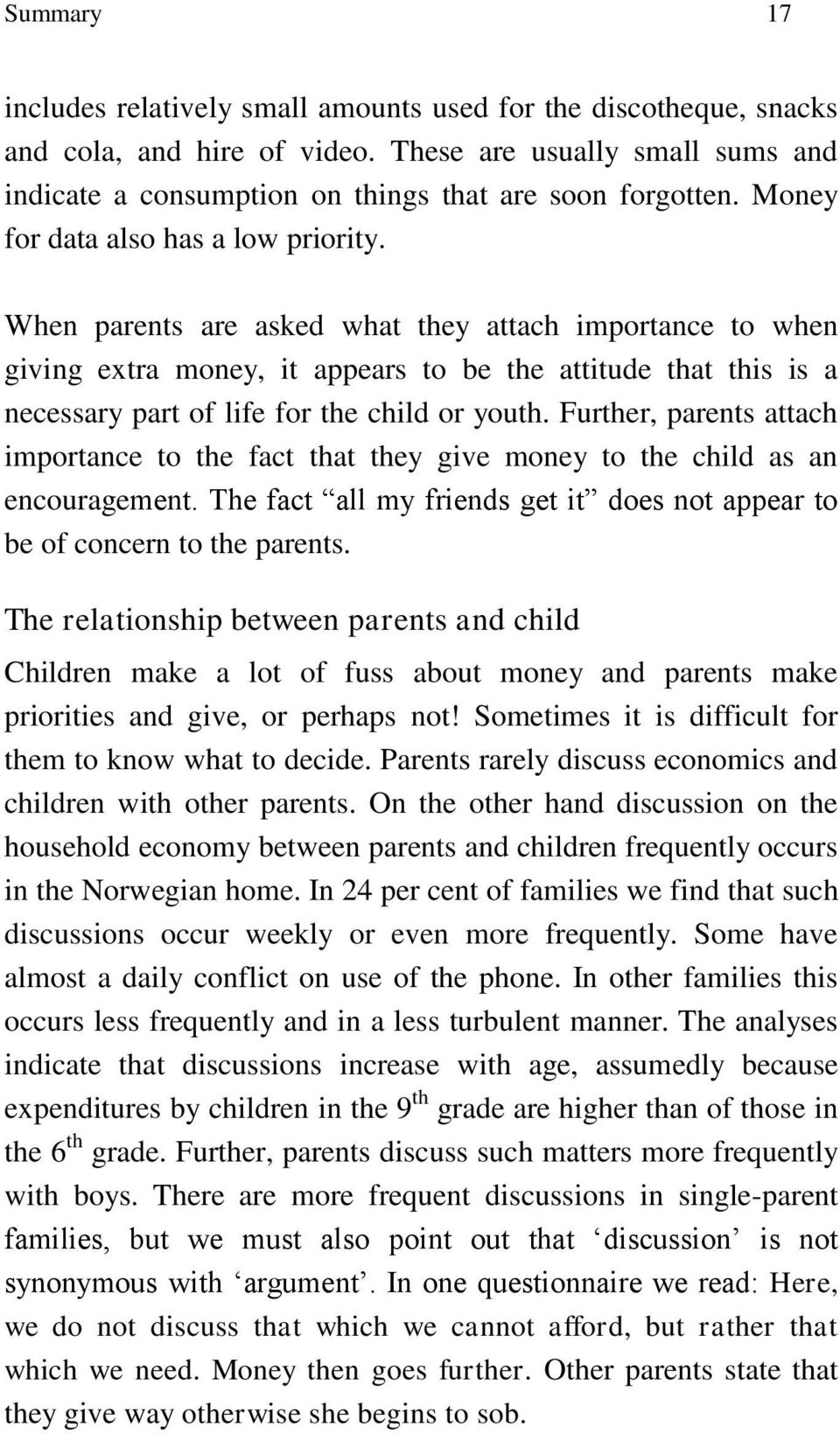 When parents are asked what they attach importance to when giving extra money, it appears to be the attitude that this is a necessary part of life for the child or youth.