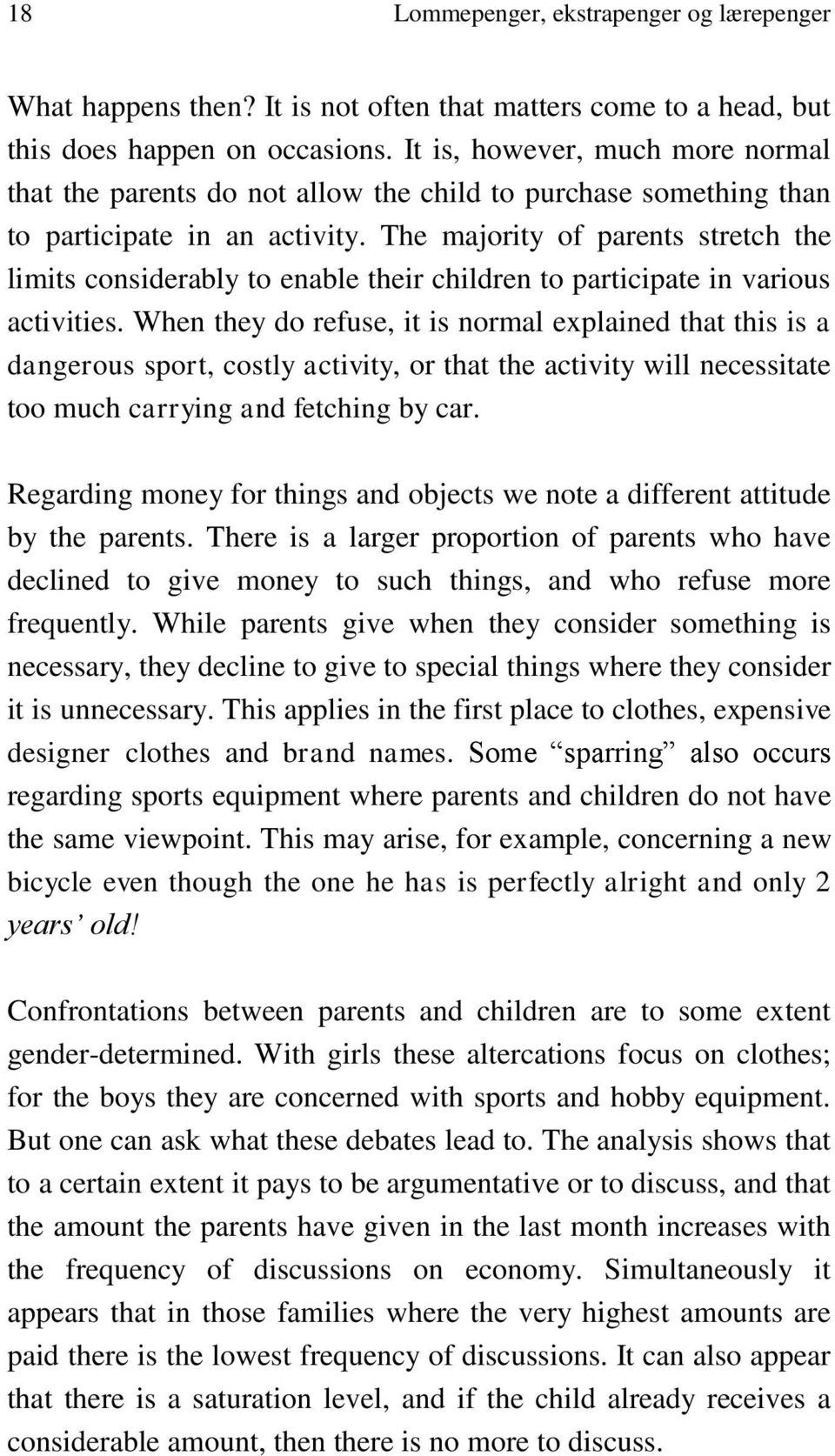 The majority of parents stretch the limits considerably to enable their children to participate in various activities.