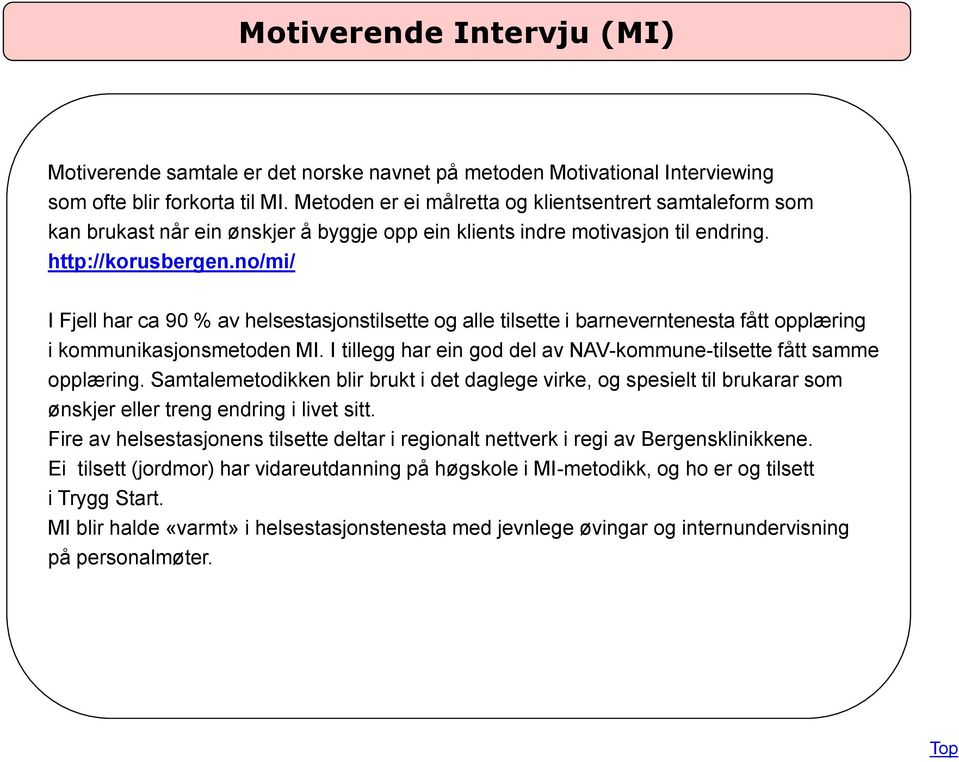 no/mi/ I Fjell har ca 90 % av helsestasjonstilsette og alle tilsette i barneverntenesta fått opplæring i kommunikasjonsmetoden MI.