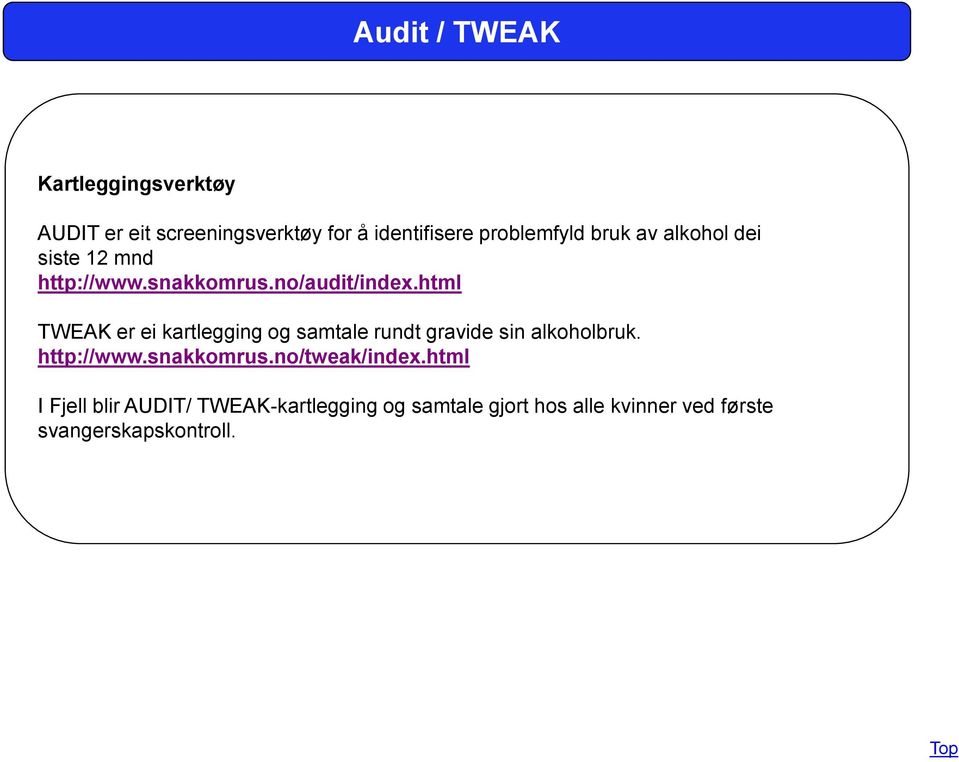 html TWEAK er ei kartlegging og samtale rundt gravide sin alkoholbruk. http://www.snakkomrus.