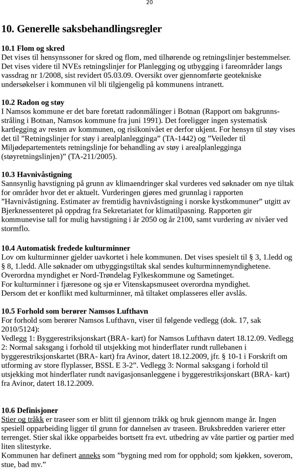 Oversikt over gjennomførte geotekniske undersøkelser i kommunen vil bli tilgjengelig på kommunens intranett. 10.