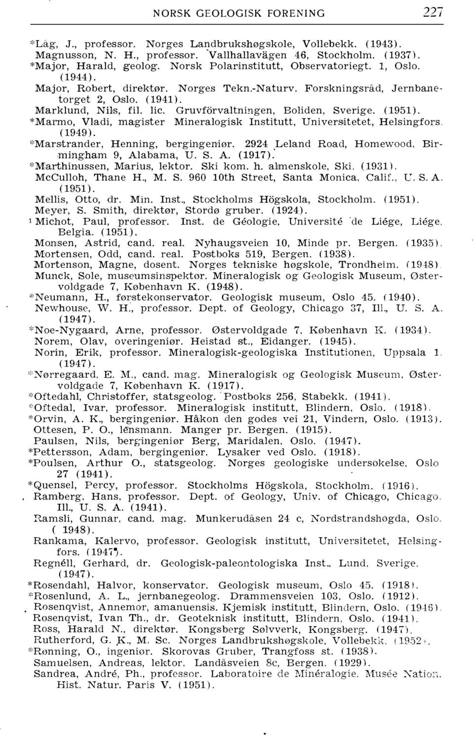 ( 1951). *Marmo, Vladi, magister Mineralogisk Institutt, Universitetet, Helsingfors. *Marstrander, Henning, bergingeniør. 2924 Leland Road, Homewood. Birmingham 9, Alabama, U. S. A. (1917).