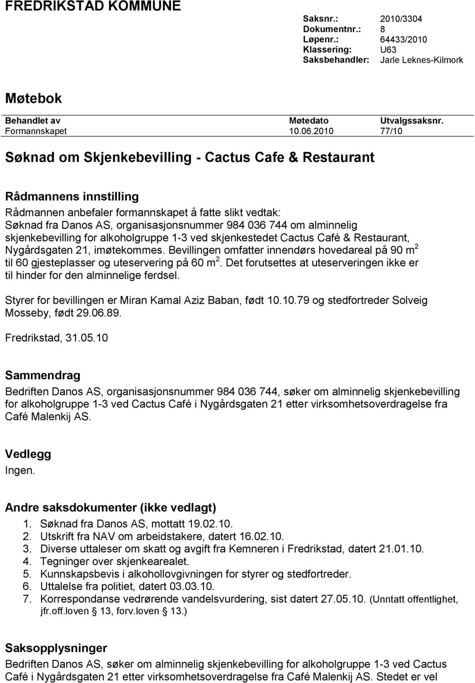 alminnelig skjenkebevilling for alkoholgruppe 1-3 ved skjenkestedet Cactus Café & Restaurant, Nygårdsgaten 21, imøtekommes.