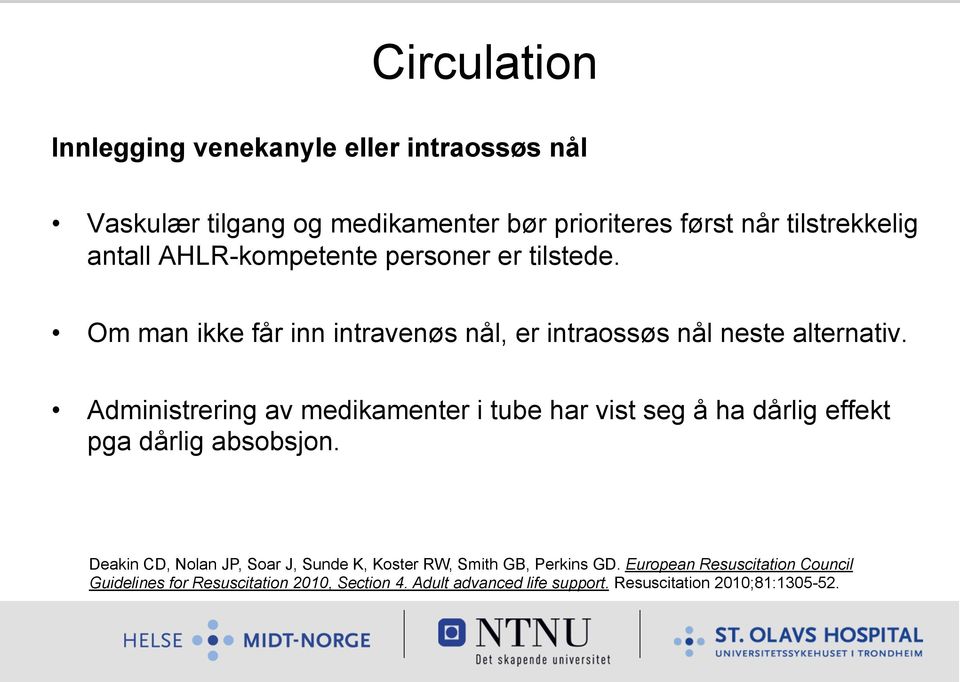 Administrering av medikamenter i tube har vist seg å ha dårlig effekt pga dårlig absobsjon.