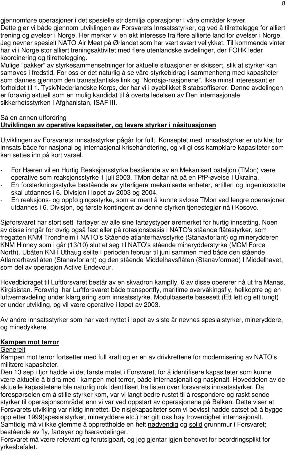 Her merker vi en økt interesse fra flere allierte land for øvelser i Norge. Jeg nevner spesielt NATO Air Meet på Ørlandet som har vært svært vellykket.