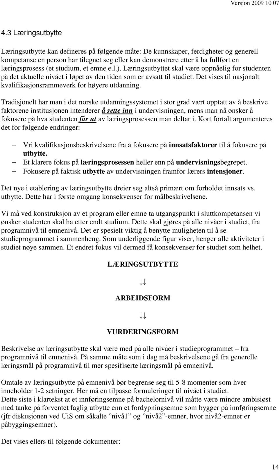 Det vises til nasjonalt kvalifikasjonsrammeverk for høyere utdanning.