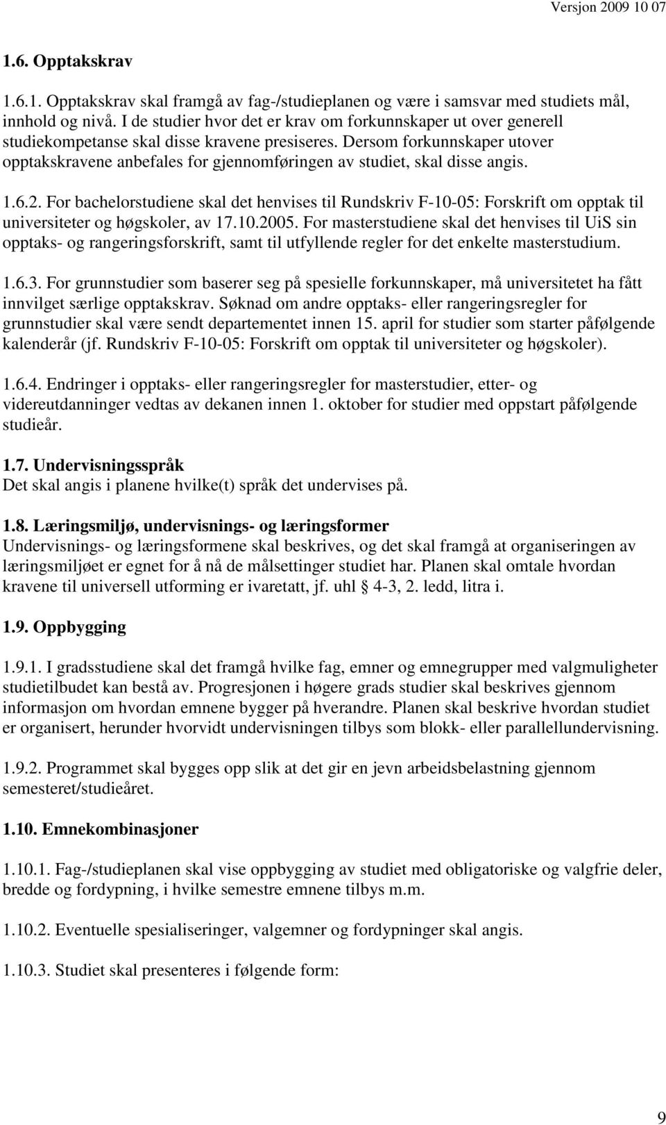 Dersom forkunnskaper utover opptakskravene anbefales for gjennomføringen av studiet, skal disse angis. 1.6.2.