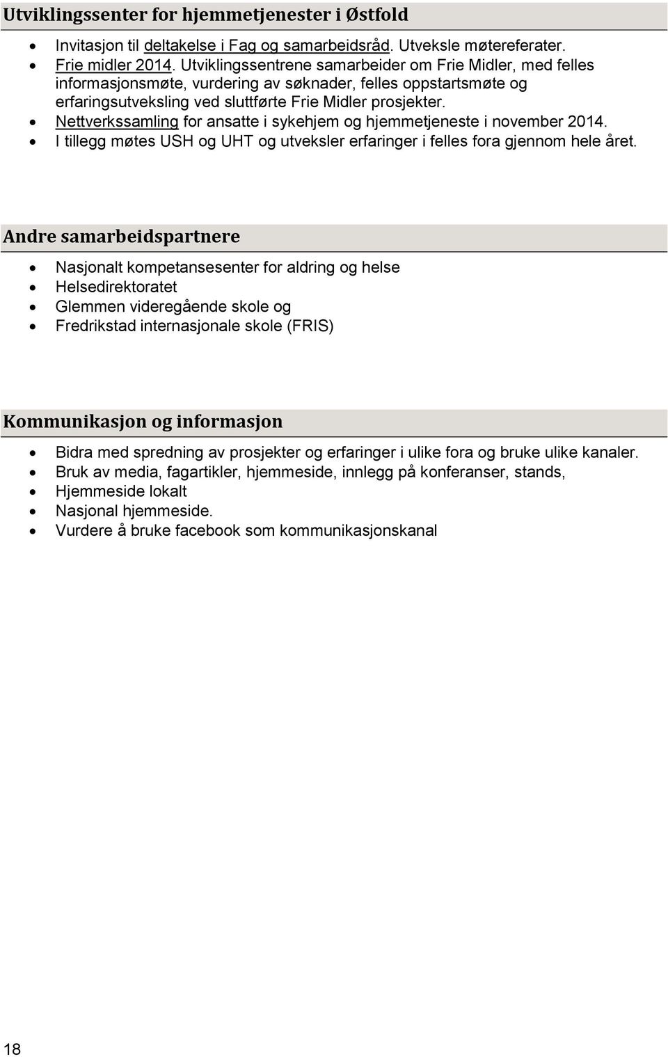 Nettverkssamling for ansatte i sykehjem og hjemmetjeneste i november 2014. I tillegg møtes USH og UHT og utveksler erfaringer i felles fora gjennom hele året.