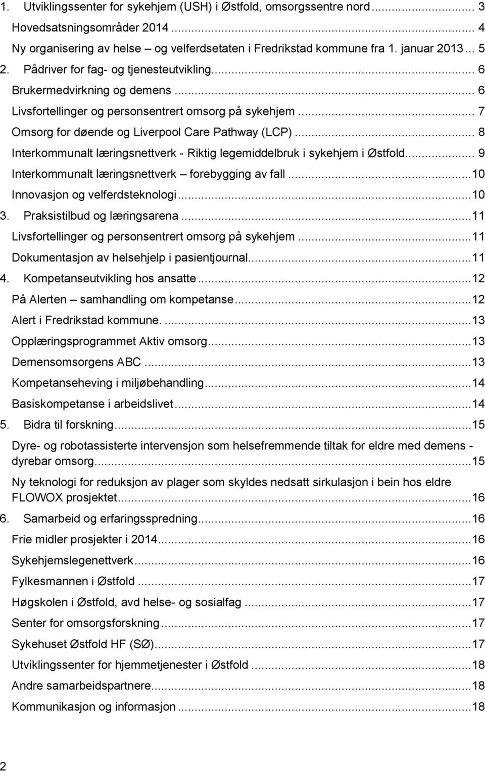 .. 8 Interkommunalt læringsnettverk - Riktig legemiddelbruk i sykehjem i Østfold.... 9 Interkommunalt læringsnettverk forebygging av fall...10 Innovasjon og velferdsteknologi...10 3.