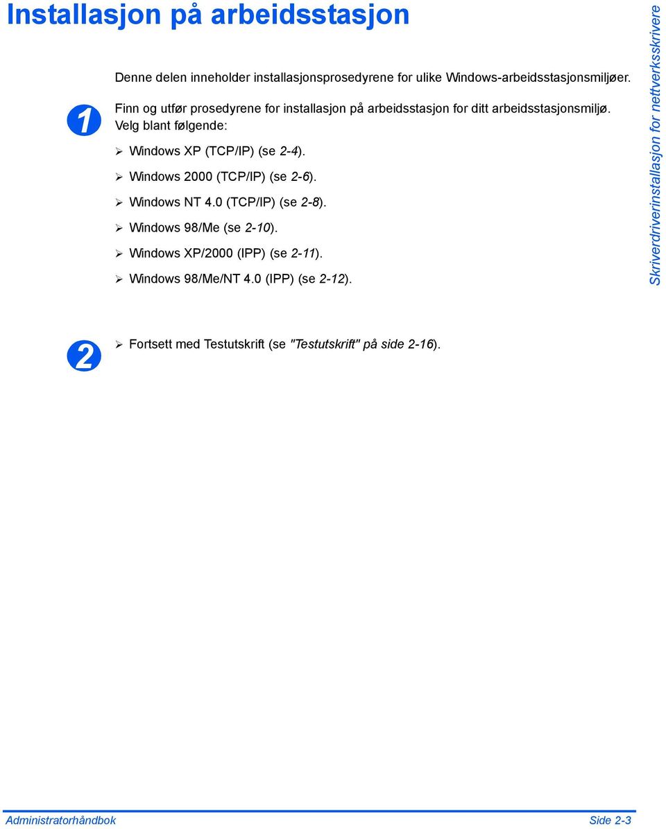 Windows 2000 (TCP/IP) (se 2-6). Windows NT 4.0 (TCP/IP) (se 2-8). Windows 98/Me (se 2-10). Windows XP/2000 (IPP) (se 2-11).