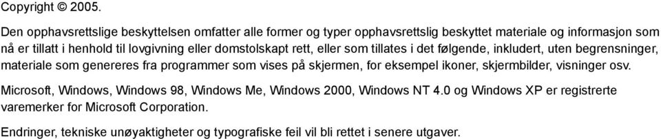 lovgivning eller domstolskapt rett, eller som tillates i det følgende, inkludert, uten begrensninger, materiale som genereres fra programmer som vises