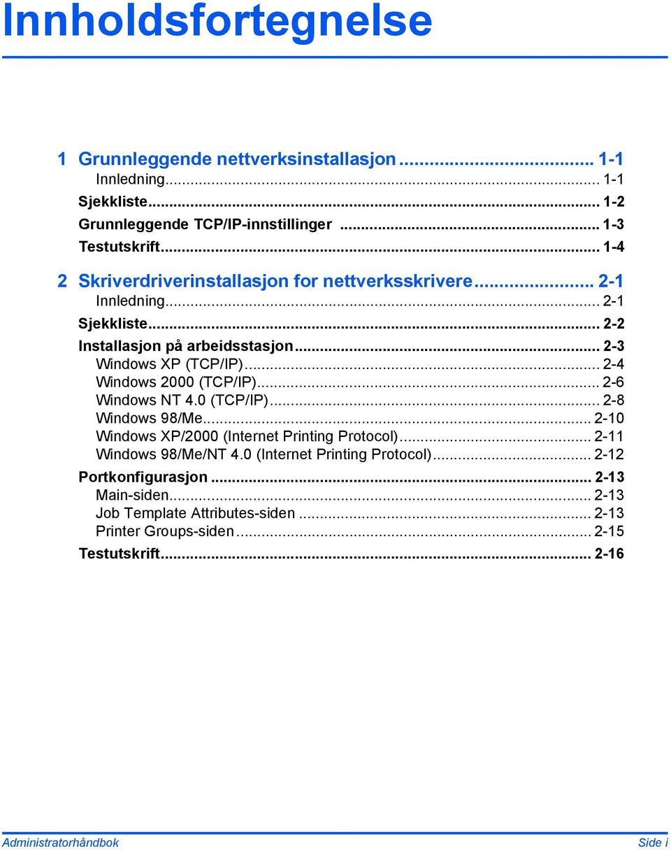 .. 2-4 Windows 2000 (TCP/IP)... 2-6 Windows NT 4.0 (TCP/IP)... 2-8 Windows 98/Me... 2-10 Windows XP/2000 (Internet Printing Protocol)... 2-11 Windows 98/Me/NT 4.