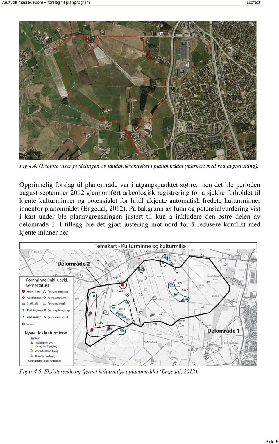 kulturminner og potensialet for hittil ukjente automatisk fredete kulturminner innenfor planområdet (Engedal, 2012).