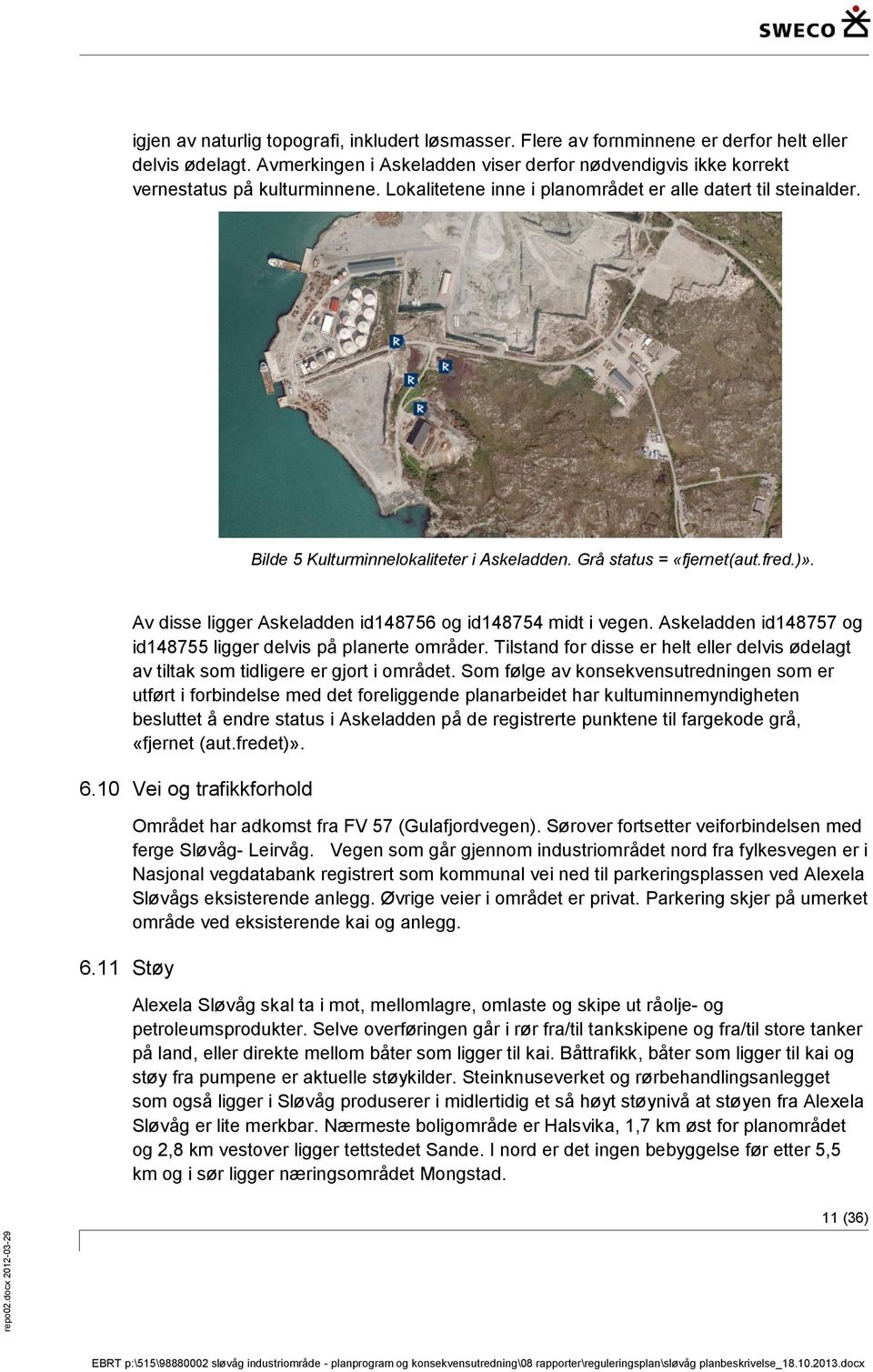 Bilde 5 Kulturminnelokaliteter i Askeladden. Grå status = «fjernet(aut.fred.)». Av disse ligger Askeladden id148756 og id148754 midt i vegen.