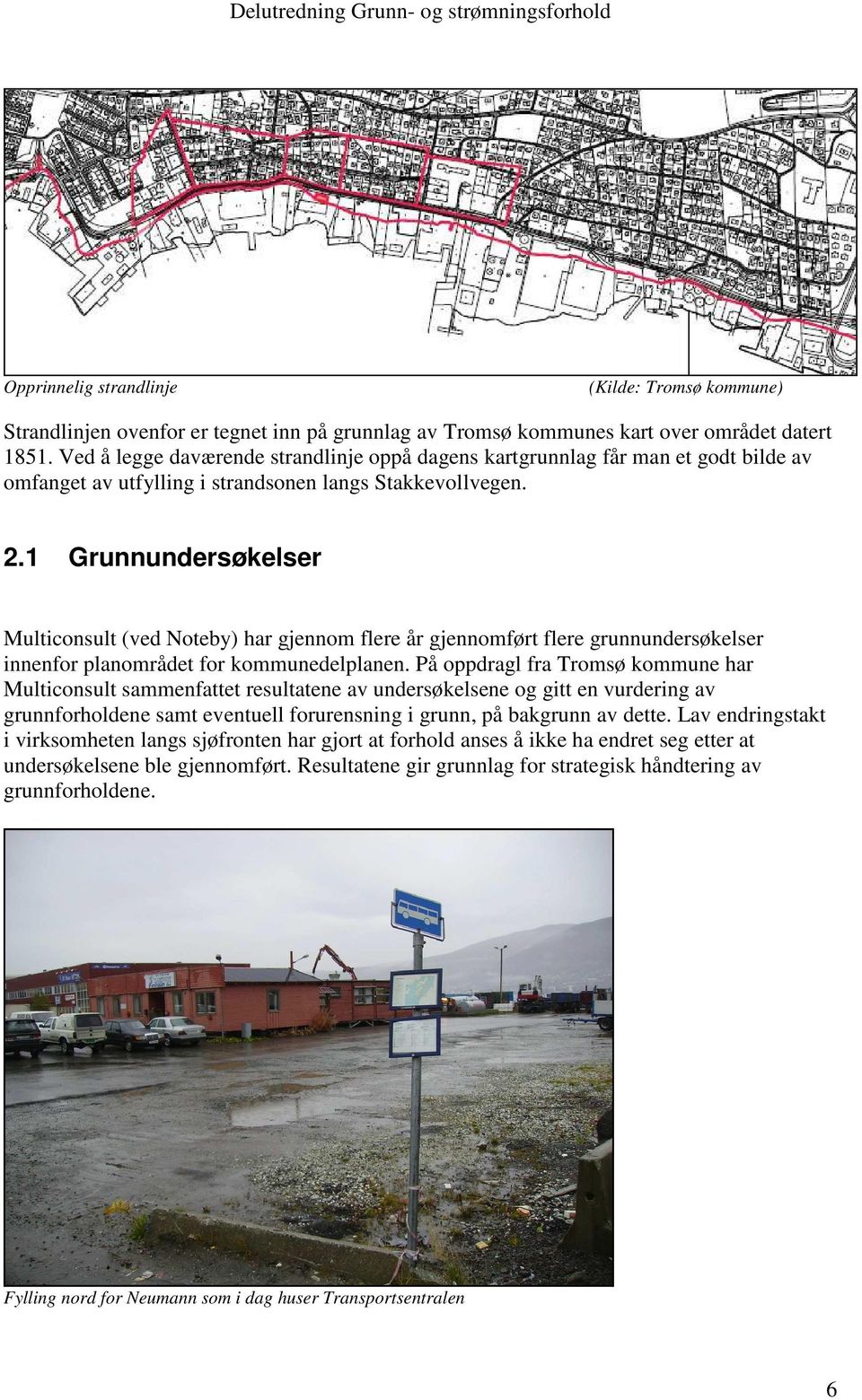 1 Grunnundersøkelser Multiconsult (ved Noteby) har gjennom flere år gjennomført flere grunnundersøkelser innenfor planområdet for kommunedelplanen.