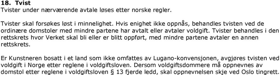 Tvister behandles i den rettskrets hvor Verket skal bli eller er blitt oppført, med mindre partene avtaler en annen rettskrets.