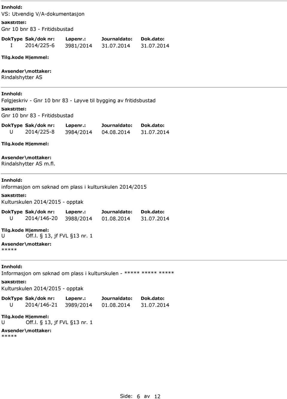 m.fl. informasjon om søknad om plass i kulturskulen 2014/2015 Kulturskulen 2014/2015 - opptak 2014/146-20 3988/2014