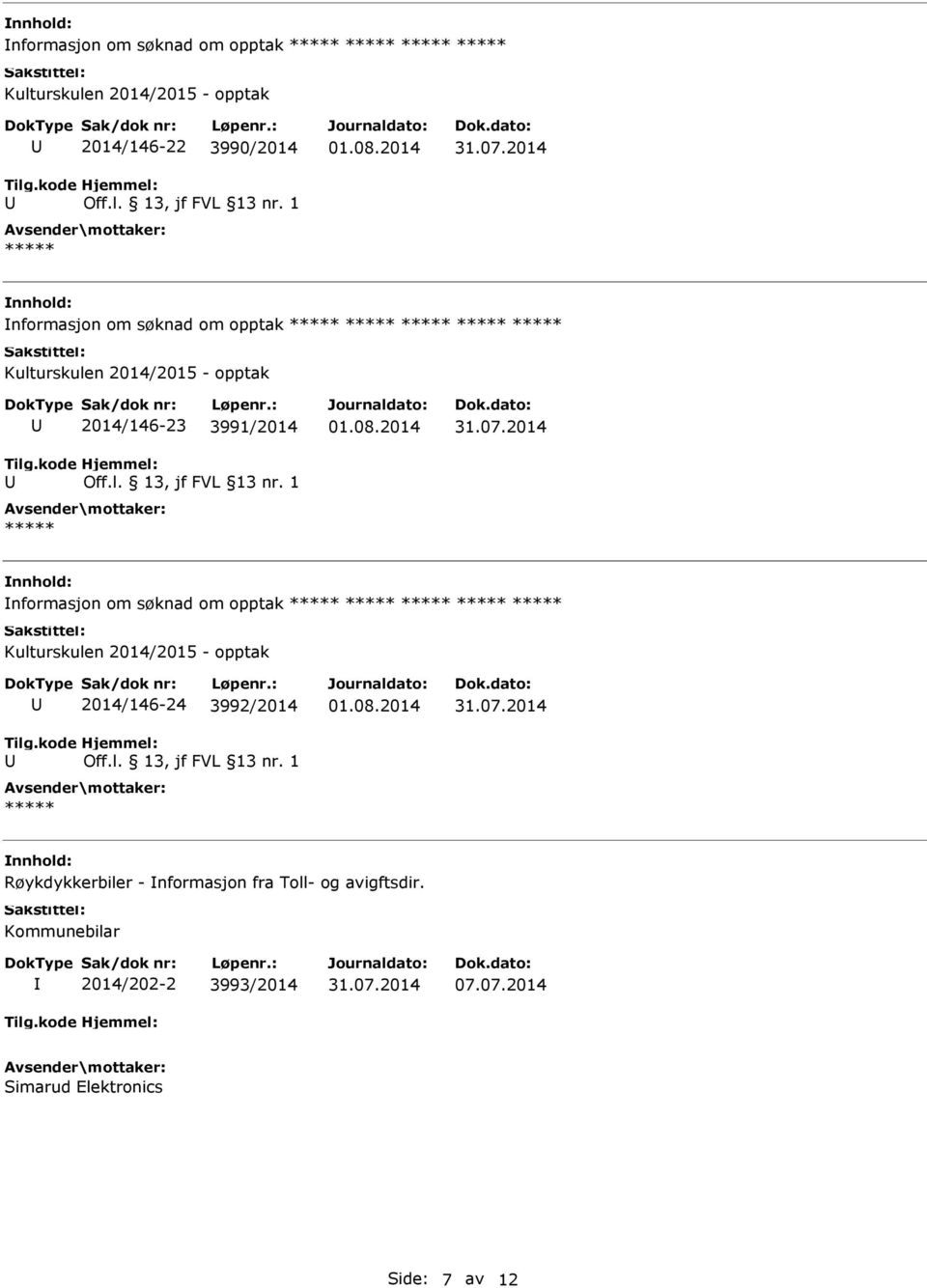 om opptak Kulturskulen 2014/2015 - opptak 2014/146-24 3992/2014 Røykdykkerbiler - nformasjon fra