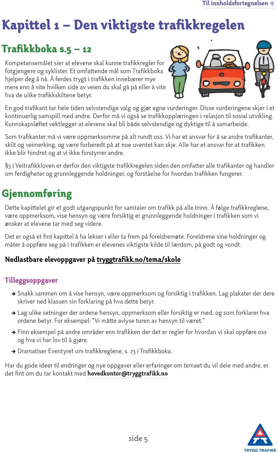 En god trafikant tar hele tiden selvstendige valg og gjør egne vurderinger. Disse vurderingene skjer i et kontinuerlig samspill med andre.