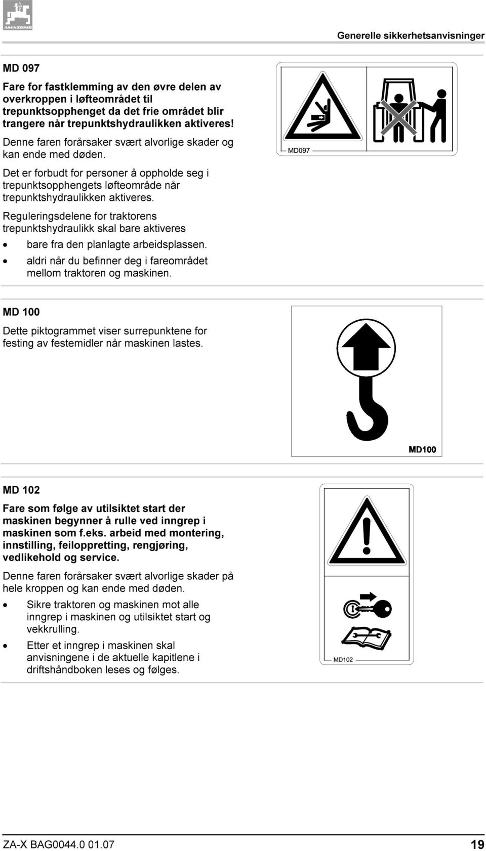 Reguleringsdelene for traktorens trepunktshydraulikk skal bare aktiveres bare fra den planlagte arbeidsplassen. aldri når du befinner deg i fareområdet mellom traktoren og maskinen.