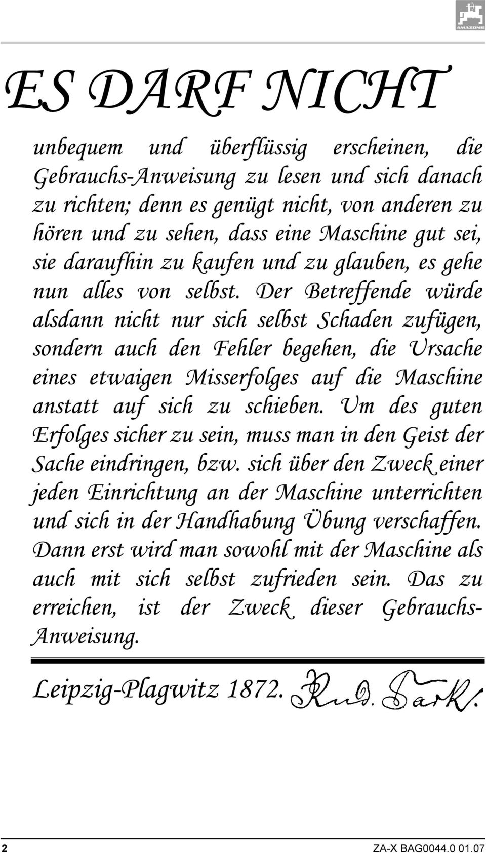 Der Betreffende würde alsdann nicht nur sich selbst Schaden zufügen, sondern auch den Fehler begehen, die Ursache eines etwaigen Misserfolges auf die Maschine anstatt auf sich zu schieben.