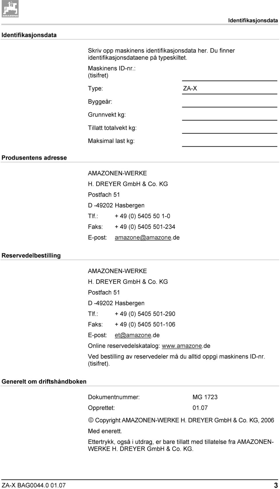 : + 49 (0) 5405 50 1-0 Faks: + 49 (0) 5405 501-234 E-post: amazone@amazone.de Reservedelbestilling AMAZONEN-WERKE H. DREYER GmbH & Co. KG Postfach 51 D -49202 Hasbergen Tlf.